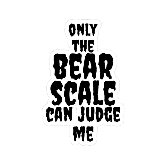 Only The Bear Scale Can Judge Me Sticker